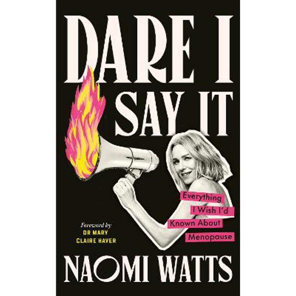 Dare I Say It: Everything I Wish I'd Known about Menopause (Hardback) - Naomi Watts